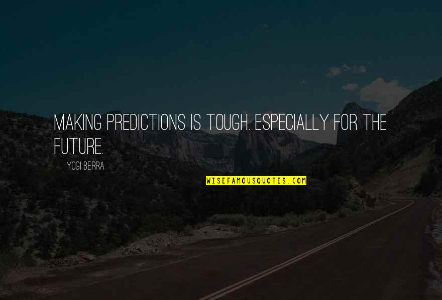 Atisalbu Quotes By Yogi Berra: Making predictions is tough. Especially for the future.