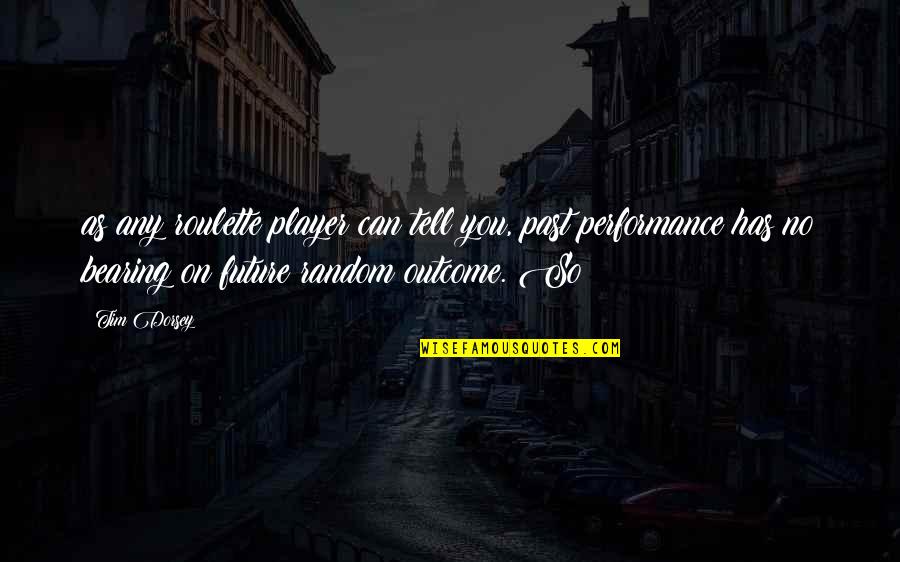 Atisbo Definicion Quotes By Tim Dorsey: as any roulette player can tell you, past Atisbo Definicion Quotes By Tim Dorsey: as any roulette player can tell you, past