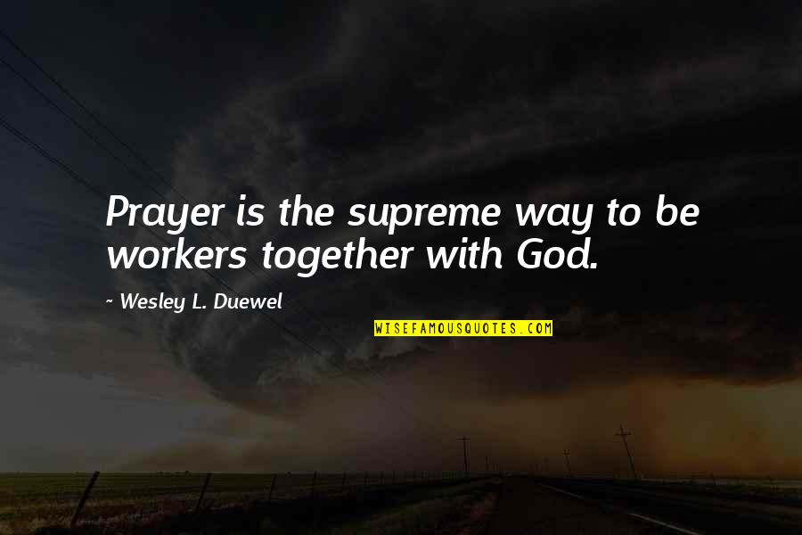 Atisbo Significado Quotes By Wesley L. Duewel: Prayer is the supreme way to be workers Atisbo Significado Quotes By Wesley L. Duewel: Prayer is the supreme way to be workers