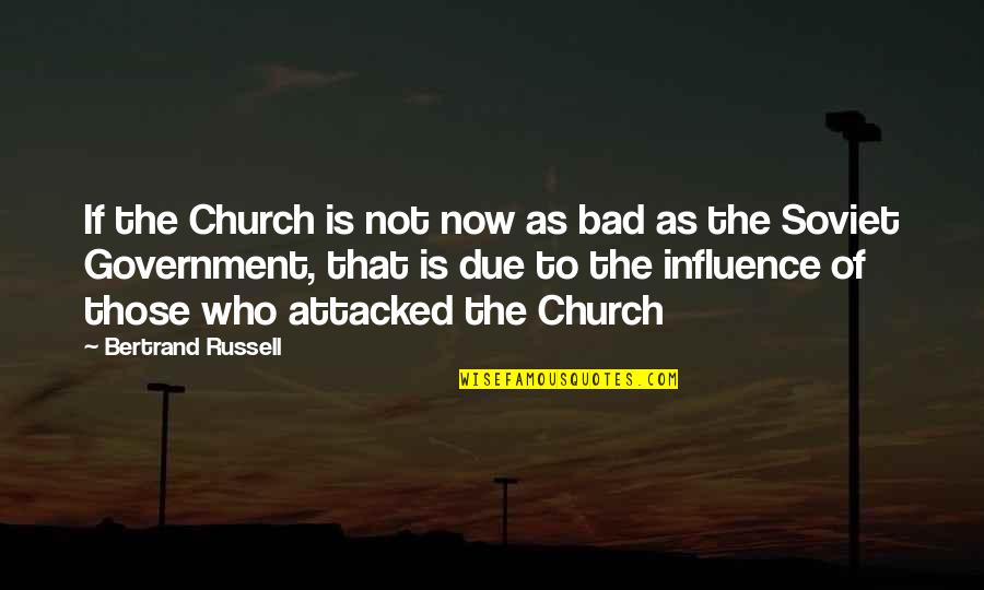 Atisbos Quotes By Bertrand Russell: If the Church is not now as bad Atisbos Quotes By Bertrand Russell: If the Church is not now as bad