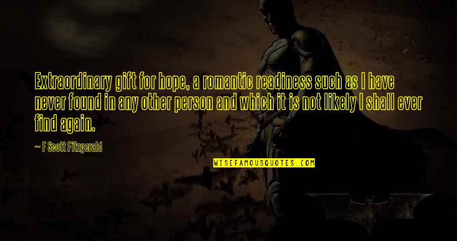 Atisfying Quotes By F Scott Fitzgerald: Extraordinary gift for hope, a romantic readiness such Atisfying Quotes By F Scott Fitzgerald: Extraordinary gift for hope, a romantic readiness such