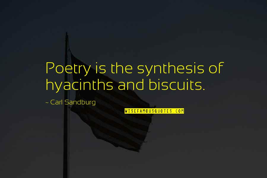 Atisha Dipankara Quotes By Carl Sandburg: Poetry is the synthesis of hyacinths and biscuits.