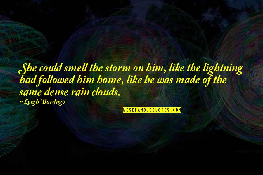 Atisha Dipankara Quotes By Leigh Bardugo: She could smell the storm on him, like