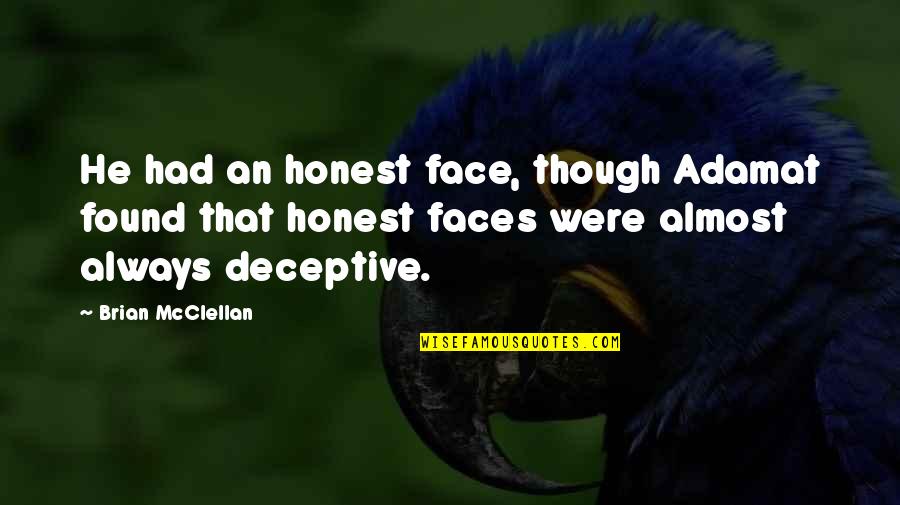 Atitudine Sinonim Quotes By Brian McClellan: He had an honest face, though Adamat found Atitudine Sinonim Quotes By Brian McClellan: He had an honest face, though Adamat found
