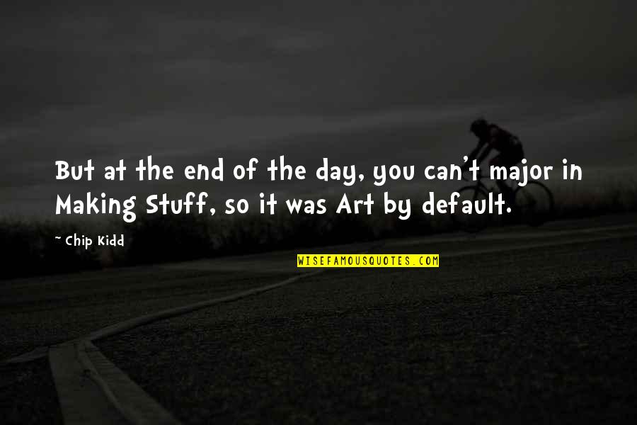 Atitudinea Fata Quotes By Chip Kidd: But at the end of the day, you