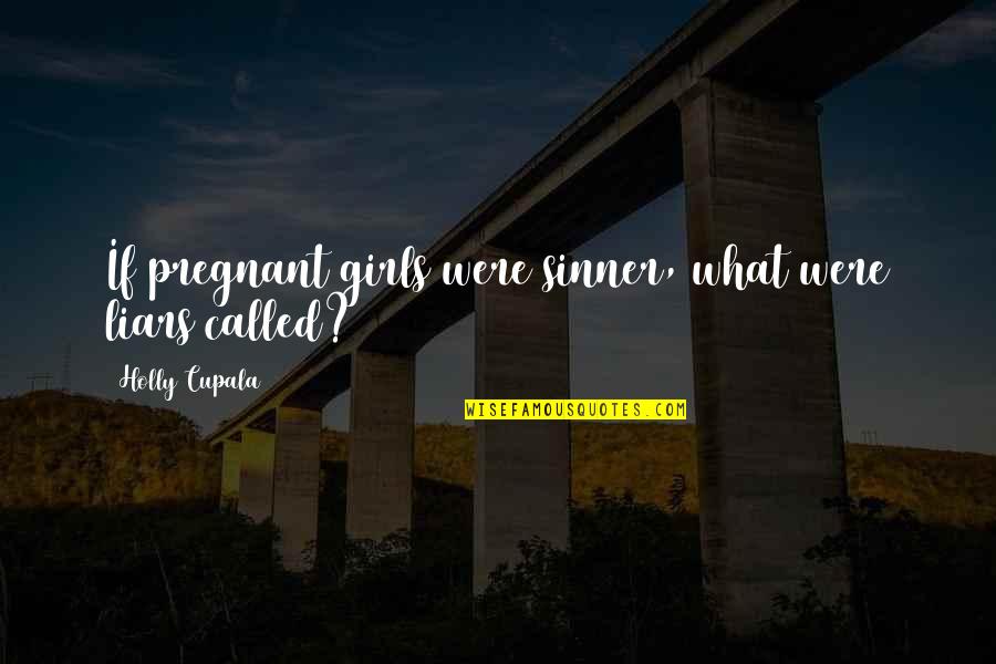 Atividades De Matematica Quotes By Holly Cupala: If pregnant girls were sinner, what were liars Atividades De Matematica Quotes By Holly Cupala: If pregnant girls were sinner, what were liars