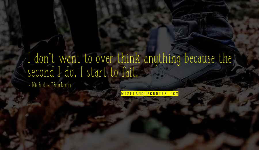 Atividades De Matematica Quotes By Nicholas Thorburn: I don't want to over think anything because Atividades De Matematica Quotes By Nicholas Thorburn: I don't want to over think anything because