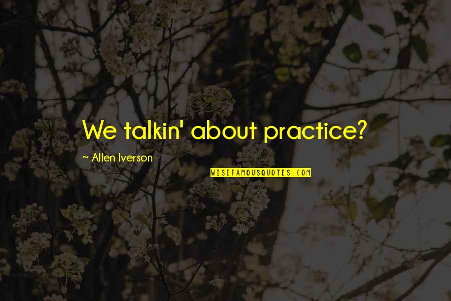 Ativismo Quotes By Allen Iverson: We talkin' about practice?