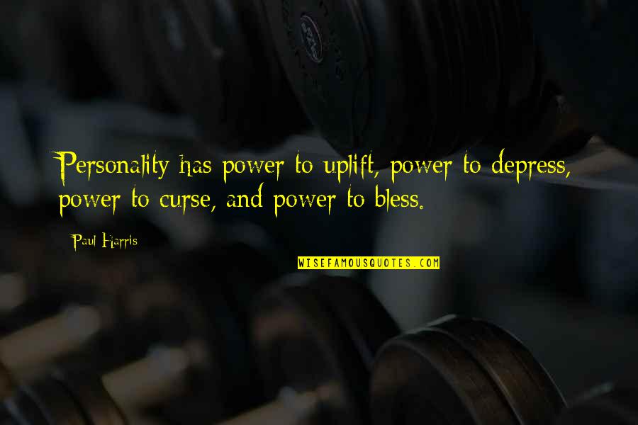 Ativo E Quotes By Paul Harris: Personality has power to uplift, power to depress,