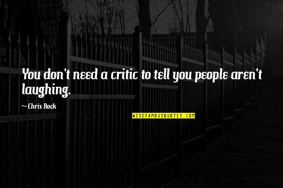 Ativos Quotes By Chris Rock: You don't need a critic to tell you