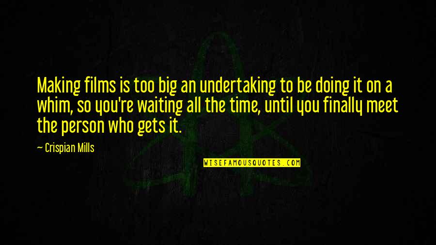 Atiya Khan Quotes By Crispian Mills: Making films is too big an undertaking to Atiya Khan Quotes By Crispian Mills: Making films is too big an undertaking to