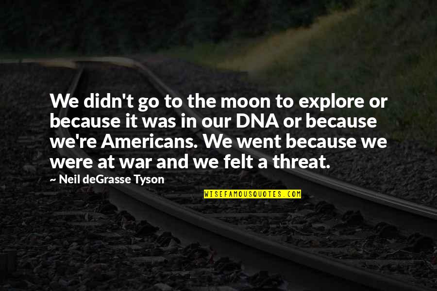 Atjola Quotes By Neil DeGrasse Tyson: We didn't go to the moon to explore