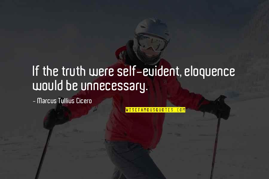 Atkalis Quotes By Marcus Tullius Cicero: If the truth were self-evident, eloquence would be