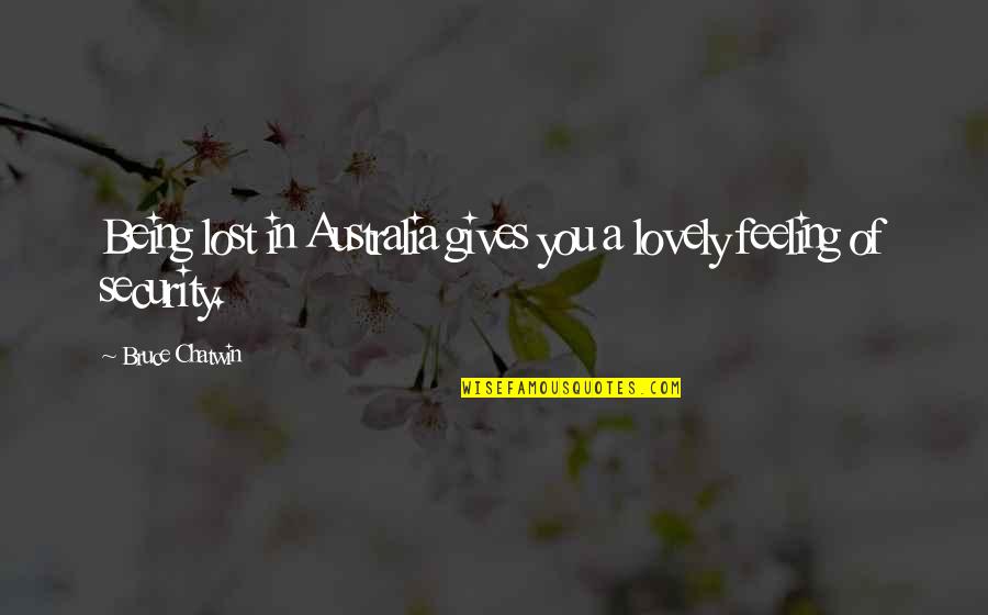 Atkinson Ford Quotes By Bruce Chatwin: Being lost in Australia gives you a lovely Atkinson Ford Quotes By Bruce Chatwin: Being lost in Australia gives you a lovely