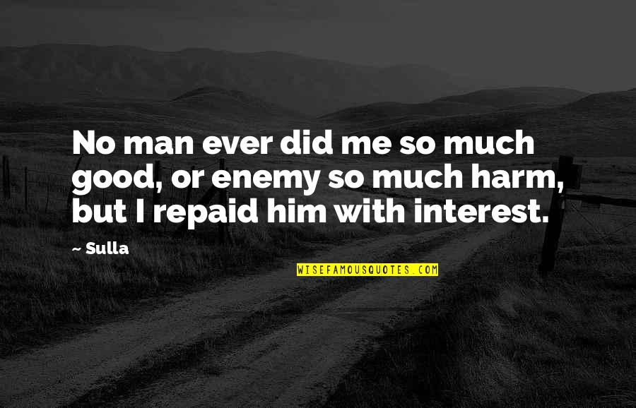 Atkinsons Bullion Quotes By Sulla: No man ever did me so much good,
