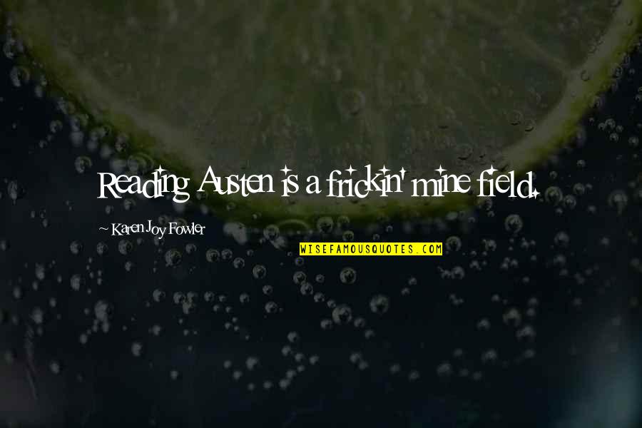 Atkinsons Fencing Quotes By Karen Joy Fowler: Reading Austen is a frickin' mine field. Atkinsons Fencing Quotes By Karen Joy Fowler: Reading Austen is a frickin' mine field.
