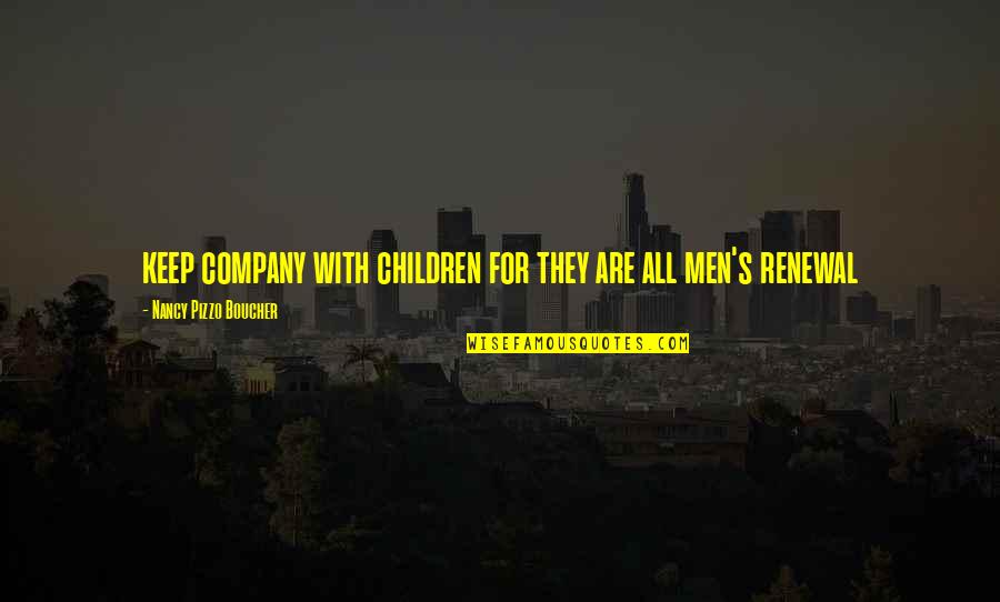 Atkinsons Fencing Quotes By Nancy Pizzo Boucher: keep company with children for they are all Atkinsons Fencing Quotes By Nancy Pizzo Boucher: keep company with children for they are all