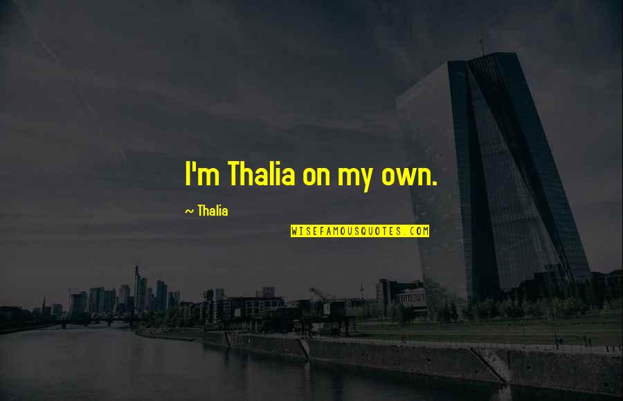 Atkinsons Fencing Quotes By Thalia: I'm Thalia on my own. Atkinsons Fencing Quotes By Thalia: I'm Thalia on my own.