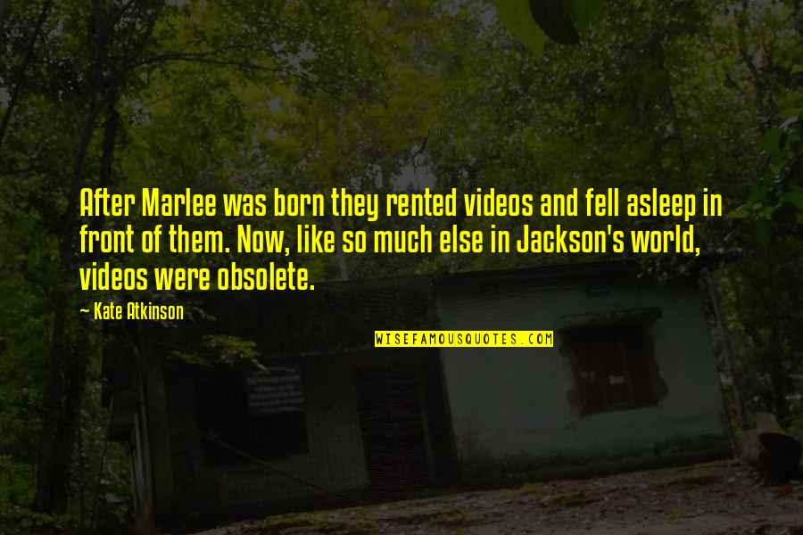 Atkinson's Quotes By Kate Atkinson: After Marlee was born they rented videos and