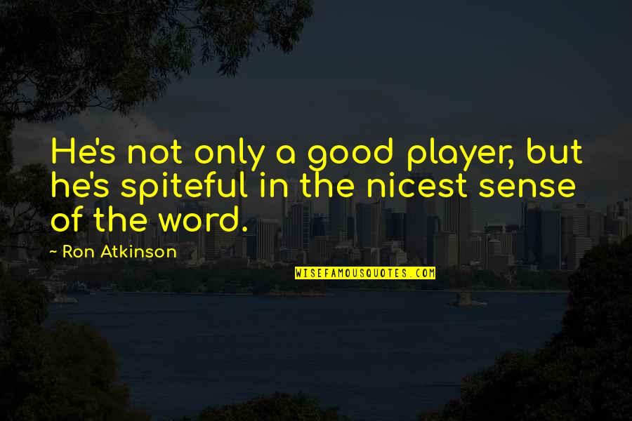 Atkinson's Quotes By Ron Atkinson: He's not only a good player, but he's