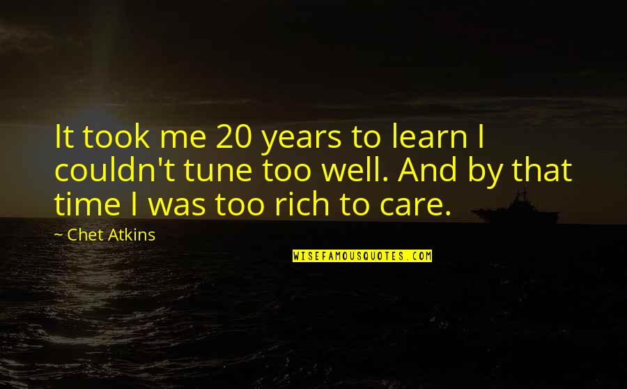 Atkins's Quotes By Chet Atkins: It took me 20 years to learn I