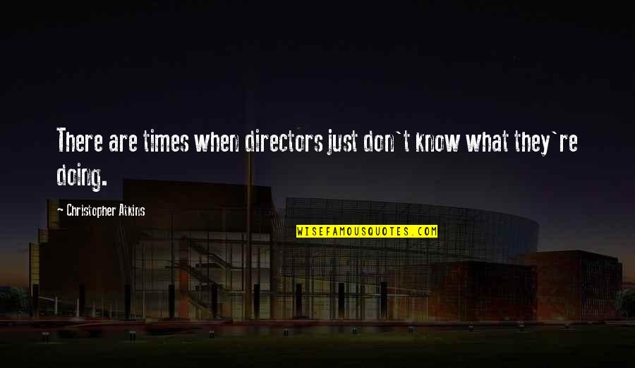 Atkins's Quotes By Christopher Atkins: There are times when directors just don't know
