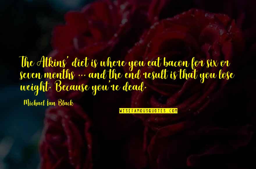 Atkins's Quotes By Michael Ian Black: The Atkins' diet is where you eat bacon