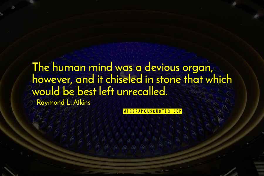 Atkins's Quotes By Raymond L. Atkins: The human mind was a devious organ, however,