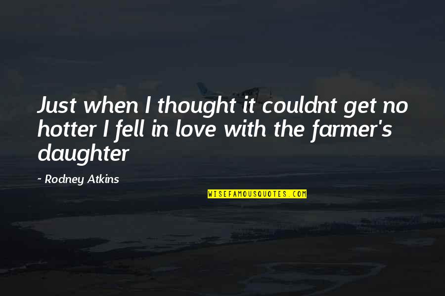 Atkins's Quotes By Rodney Atkins: Just when I thought it couldnt get no