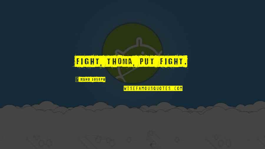 Atl Std Quotes By Manu Joseph: Fight, Thoma, put fight.