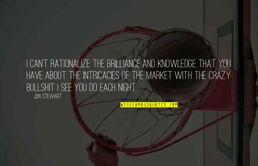 Atl Tico De Madrid Quotes By Jon Stewart: I can't rationalize the brilliance and knowledge that Atl Tico De Madrid Quotes By Jon Stewart: I can't rationalize the brilliance and knowledge that