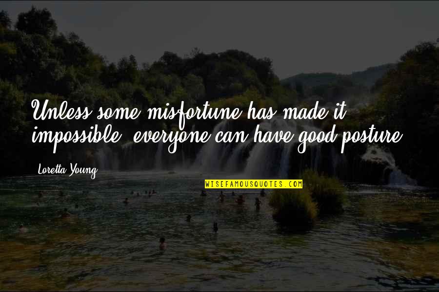 Atla Inspirational Quotes By Loretta Young: Unless some misfortune has made it impossible, everyone