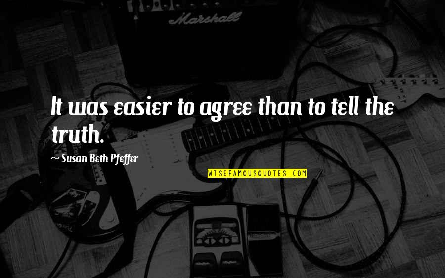 Atla Inspirational Quotes By Susan Beth Pfeffer: It was easier to agree than to tell