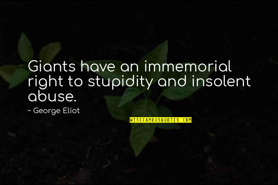 Atla Quotes By George Eliot: Giants have an immemorial right to stupidity and