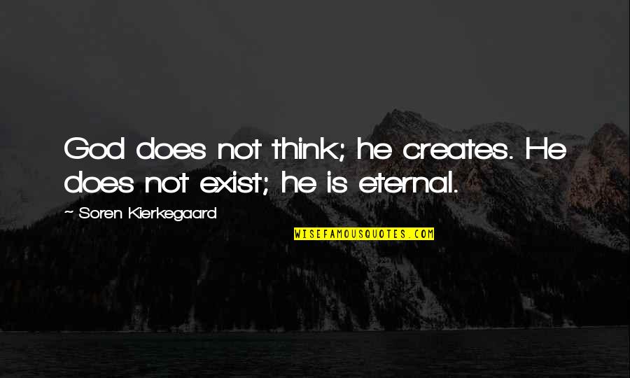 Atla Sokka Quotes By Soren Kierkegaard: God does not think; he creates. He does