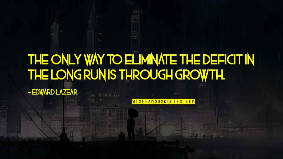 Atlamak Quotes By Edward Lazear: The only way to eliminate the deficit in