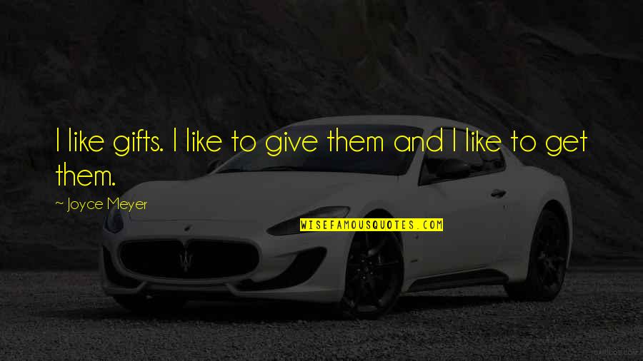 Atlamak Quotes By Joyce Meyer: I like gifts. I like to give them