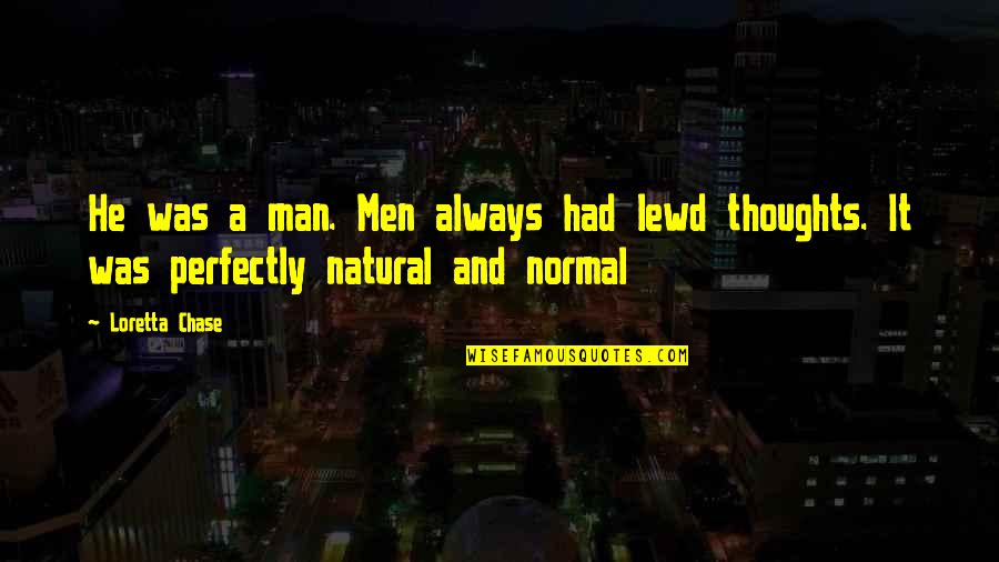Atlamak Quotes By Loretta Chase: He was a man. Men always had lewd
