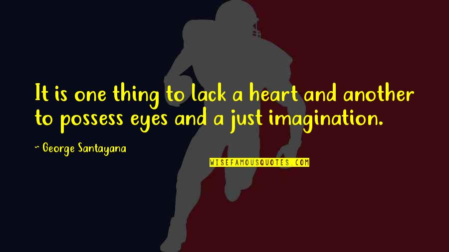 Atlanta Braves Quotes By George Santayana: It is one thing to lack a heart