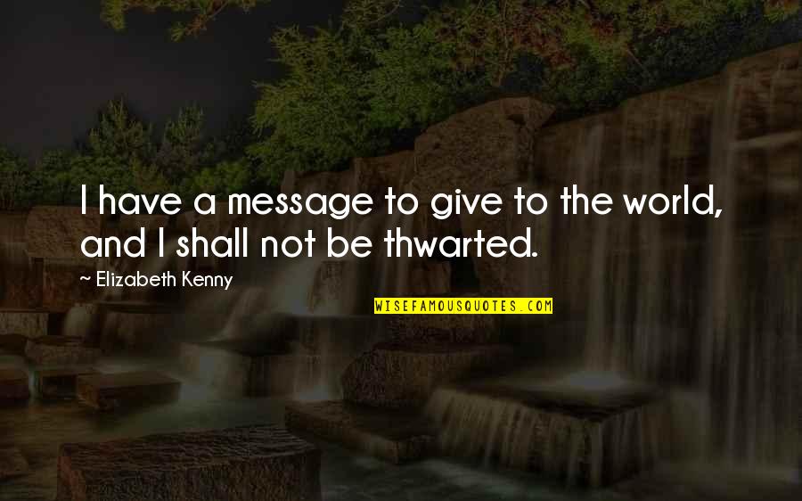 Atlanta Ga Quotes By Elizabeth Kenny: I have a message to give to the
