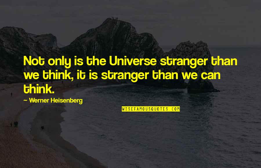 Atlanteans Minecraft Quotes By Werner Heisenberg: Not only is the Universe stranger than we