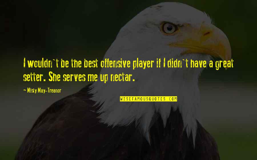 Atlantic Charter Quotes By Misty May-Treanor: I wouldn't be the best offensive player if