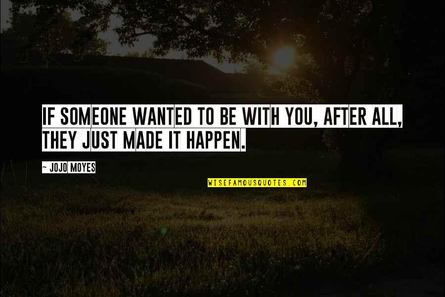 Atlantic Starr Quotes By Jojo Moyes: If someone wanted to be with you, after