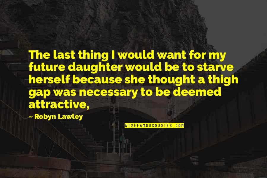Atlantic Wall Quotes By Robyn Lawley: The last thing I would want for my Atlantic Wall Quotes By Robyn Lawley: The last thing I would want for my