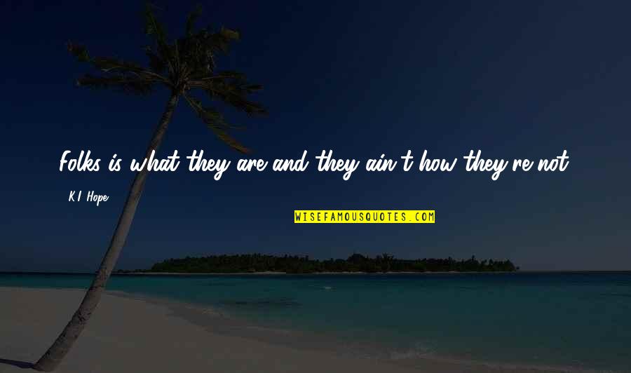 Atlantico Boston Quotes By K.I. Hope: Folks is what they are and they ain't