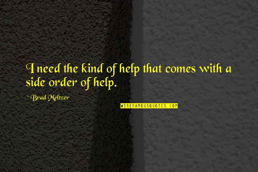 Atlanticoceangrp Quotes By Brad Meltzer: I need the kind of help that comes