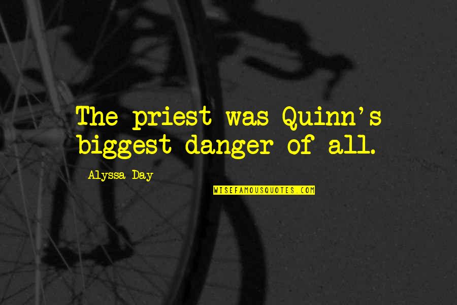 Atlantis 2 Quotes By Alyssa Day: The priest was Quinn's biggest danger of all.