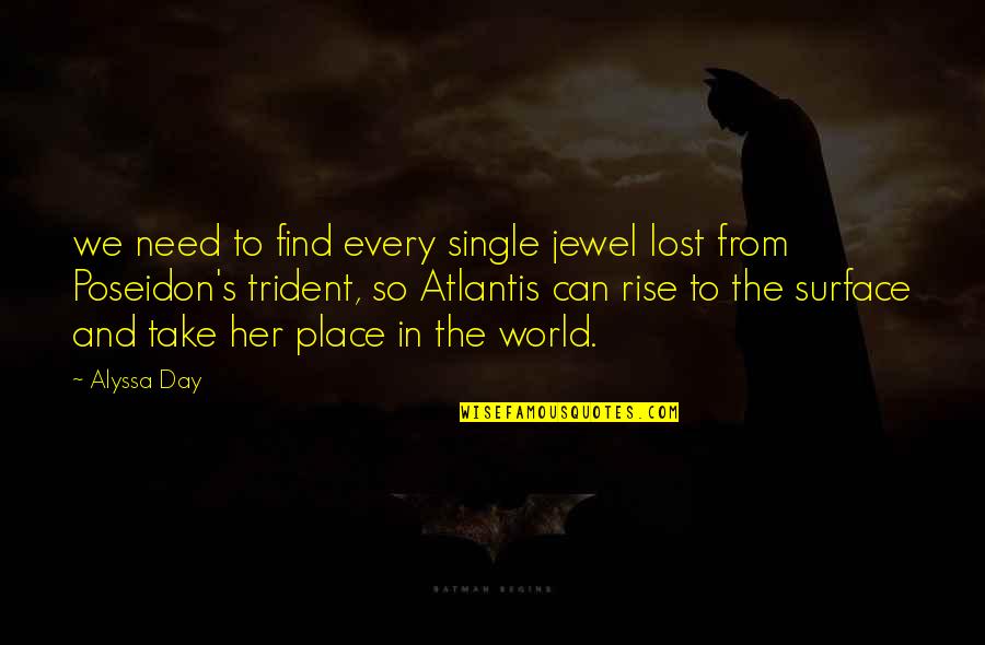 Atlantis 2 Quotes By Alyssa Day: we need to find every single jewel lost