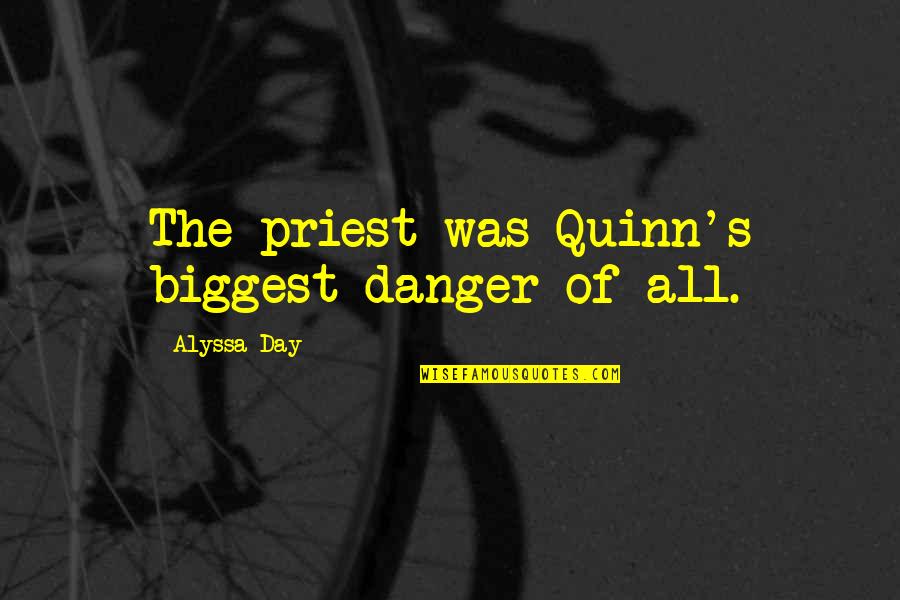 Atlantis Quotes By Alyssa Day: The priest was Quinn's biggest danger of all.