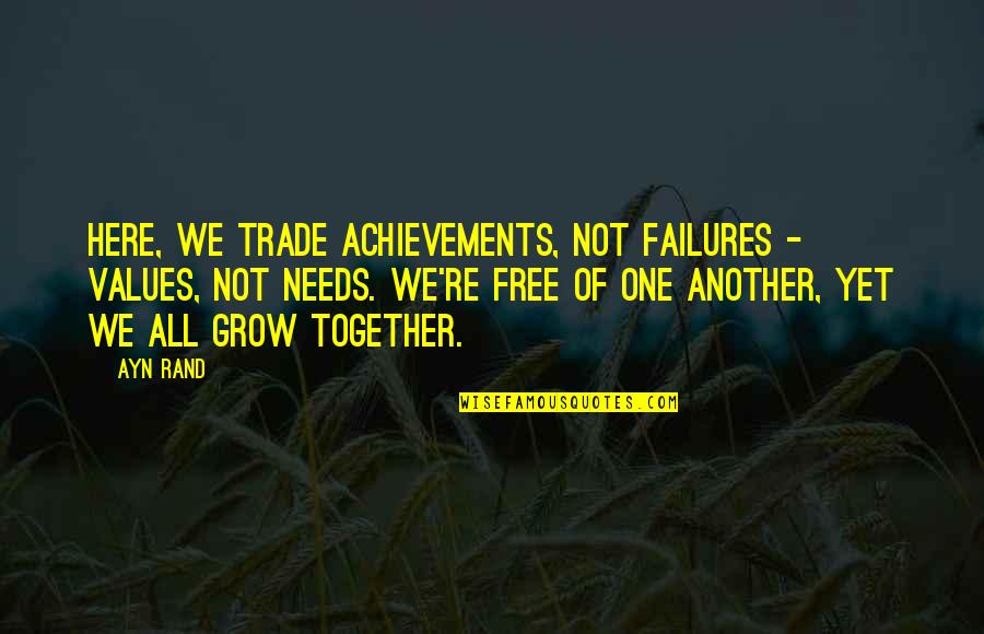 Atlantis Quotes By Ayn Rand: Here, we trade achievements, not failures - values, Atlantis Quotes By Ayn Rand: Here, we trade achievements, not failures - values,